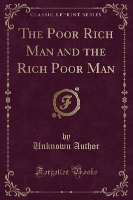 The Poor Rich Man and the Rich Poor Man (Classic Reprint)