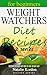 Weight Watchers Diet Recipes: Your Complete Smart Points Guide (Quick and Fast Recipes for Fast Weight Loss) (Weight Watchers Smart Points Cookbook: The Complete Guide to Total Health Book 1)