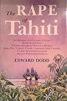 The rape of Tahiti: A typical Nineteenth-Century colonial venture wherein several European powers with their iron, pox, creed, commerce, and cannon ... in the South Pacific Ocean (The Ring of fire) The rape of Tahiti: A typical Nineteenth-Century colonial venture wherein several European powers with their iron, pox, creed, commerce, and cannon ... in the South Pacific Ocean (The Ring of fire)
