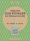 Débuter son potager en permaculture by Nelly Pons