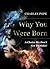 Why You Were Born: A Choice We Don't Get To Make!