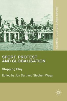 Sport, Protest and Globalisation: Stopping Play (Global Culture and Sport Series)