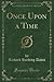 Once Upon a Time (Classic Reprint)