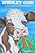 Wholey Cow: A Simple Guide to Eating and Living