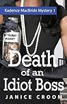 Death of an Idiot Boss by Janice Croom Death of an Idiot Boss by Janice Croom