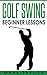 Golf Swing: Beginner Lessons