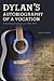 Dylan's Autobiography of a Vocation: A Reading of the Lyrics 1965-1967