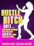 Hustle Bitch!: Quit Screwing Around. Quit the Bullshit. Create Your Dreams, Now! (Artist Unleashed Book 5)