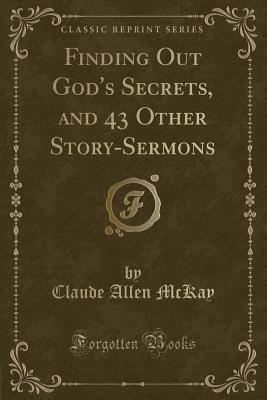Finding Out God's Secrets, and 43 Other Story-Sermons (Classic Reprint)