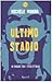 Ultimo stadio: In viaggio tra i tifosi d'Italia