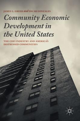 Community Economic Development in the United States: The CDFI Industry and America's Distressed Communities