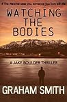 Watching the Bodies by Graham  Smith
