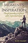 Moments of Inspiration: Thought provoking insights to uplift, impact and inspire