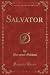 Salvator (Classic Reprint)