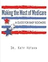 Making the Most of Medicare: A Guide for Baby Boomers (Updated Version 2017)