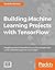 Building Machine Learning Projects with TensorFlow