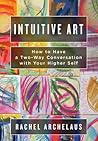Intuitive Art: How to Have a Two-Way Conversation with Your Higher Self Intuitive Art: How to Have a Two-Way Conversation with Your Higher Self