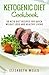 Ketogenic Diet Cookbook: 50 Keto Diet Recipes For Quick Weight Loss And Healthy Living