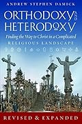 Orthodoxy and Heterodoxy: Finding the Way to Christ in a Complicated Religious Landscape 
