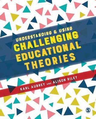Understanding and Using Challenging Educational Theories (Paperback)