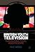 British Youth Television: Transnational Teens, Industry, Genre