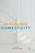 Disabling Domesticity by Michael Rembis