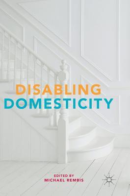 Disabling Domesticity (Hardcover)
