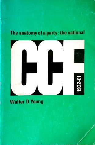 The Anatomy of a Party: The National CCF 1932-61