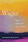 Wager: Beauty, Suffering, and Being in the World Wager: Beauty, Suffering, and Being in the World