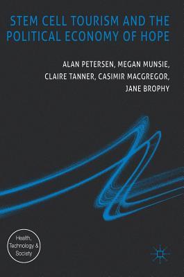 Stem Cell Tourism and the Political Economy of Hope (Health, Technology and Society)