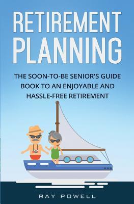 Retirement Planning: The Soon-to-be Senior's Guidebook to an Enjoyable and Hassle-Free Retirement (Freedom Lifestyle)