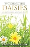 Watching the Daisies by Brigid P. Gallagher