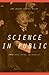Science in Public: Communication, Culture, and Credibility
