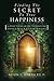 Finding The Secret To True Happiness: [A Practical Guide To Finding Inner Peace And Harmony]