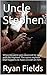 Uncle Stephen: When his uncle gets divorced he stays with his nephew. The same nephew that happens to have a crush on him.