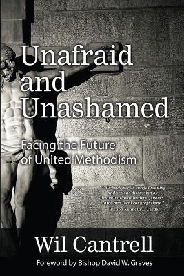 Unafraid and Unashamed: Facing the Future of United Methodism