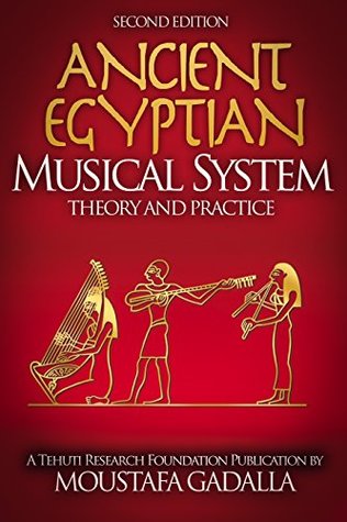 The Enduring Ancient Egyptian Musical System Theory and Practice  - Moustafa Gadalla