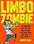 Limbo Zombie: The Monster That Ate Too Much School Cafeteria Food and Lived to Tell about It