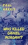 Who Killed Daniel Morgan?: A Brief Account of a 30-year Journey Through a Landscape of Intrigue and Conspiracy