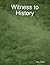 Witness to History by Mike    Walsh