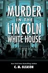 Murder in the Lincoln White House by C.M. Gleason