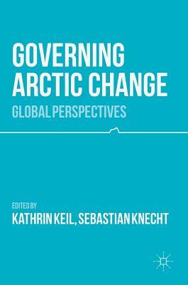 Governing Arctic Change: Global Perspectives (Hardcover)