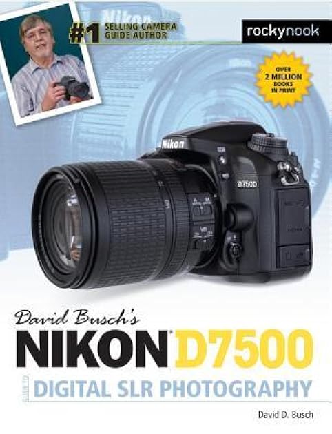 David Busch's Nikon D7500 Guide to Digital SLR Photography (The David Busch Camera Guide Series)