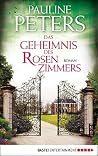 Das Geheimnis des Rosenzimmers by Pauline Peters