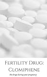 Fertility Drug Clomiphene The Drugs During Your Prenancy