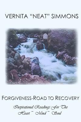Forgiveness ~ Road To Recovery: Inspirational Readings For The Heart ~ Mind ~ Soul! (Capturing The Spirit Of God's Word with Vernita) (Volume 4)