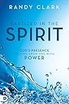 Baptized in the Spirit by Randy Clark