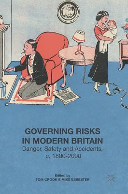 Governing Risks in Modern Britain: Danger, Safety and Accidents, c. 1800–2000 (Hardcover)
