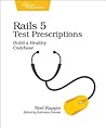 Rails 5 Test Prescriptions by Noel Rappin