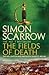 The Fields of Death (Wellington and Napoleon 4) by Simon Scarrow